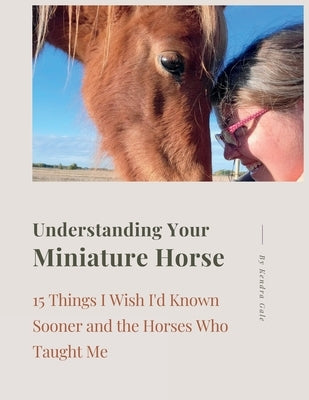 Understanding Your Miniature Horse by Gale, Kendra