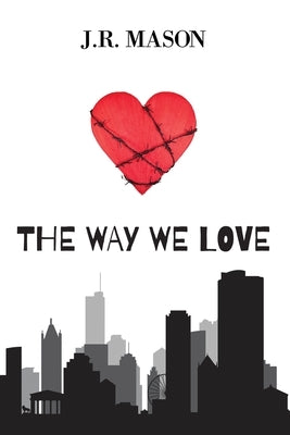 The Way We Love by Mason, J. R.