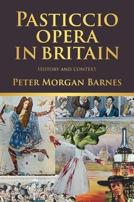 Pasticcio Opera in Britain: History and Context by Morgan Barnes, Peter