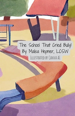 The School That Cried Bully! by Hepner, Lcsw Malisa