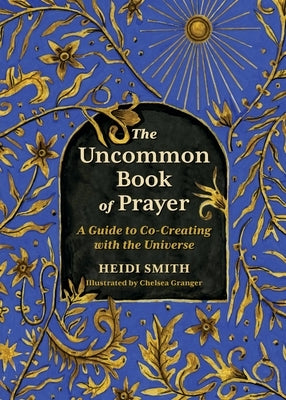 The Uncommon Book of Prayer: A Guide to Co-Creating with the Universe by Smith, Heidi