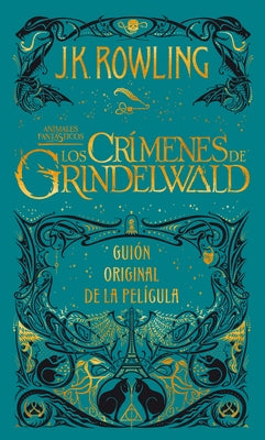 Los Crímenes de Grindelwald. Guion Original de la Película / The Crimes of Grindelwald: The Original Screenplay = Fantastic Beasts: The Crimes of Grin by Rowling, J. K.