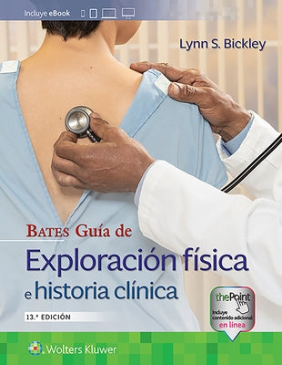 Bates. Guía de Exploración Física E Historia Clínica by Bickley, Lynn S.