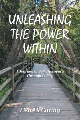 Unleashing the Power Within: A Journey of Self-Discovery Through Poetry by McCarthy, Lisa