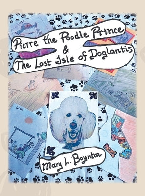 Pierre the Poodle Prince & The Lost Isle of Doglantis by Boynton, Mary L.