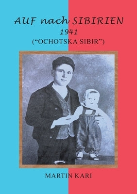 AUF nach SIBIRIEN 1941: (Ochotska Sibir) by Kari, Martin