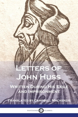 Letters of John Huss Written During His Exile and Imprisonment by Huss, John