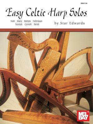Easy Celtic Harp Solos: Irish, Manx, Bretton, Hebridean, Scottish, Cornish, Welsh by Edwards, Star