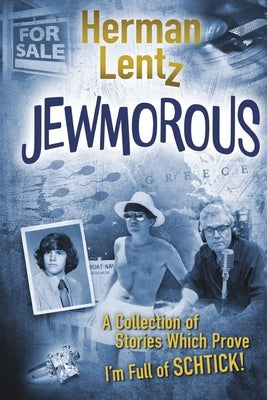 Jewmorous: A Collection of Stories Which Prove I'm Full of Schtick! by Lentz, Herman