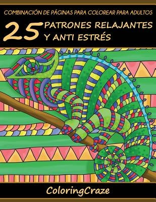 Combinación de Páginas para Colorear para Adultos: 25 Patrones Relajantes y Anti Estrés by Coloringcraze