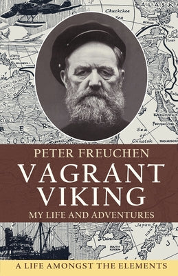 Vagrant Viking;: My life and adventures by Freuchen, Peter