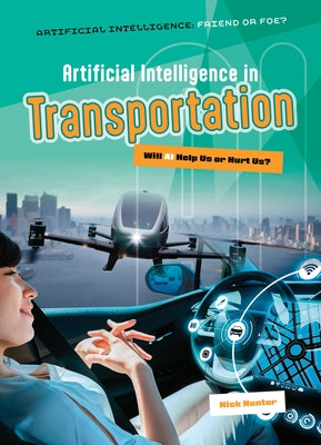 Artificial Intelligence in Transportation: Will AI Help Us or Hurt Us? by Hunter, Nick