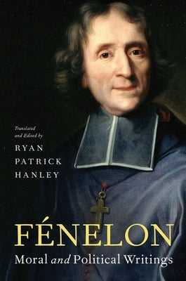 F?nelon: Moral and Political Writings by Hanley, Ryan Patrick