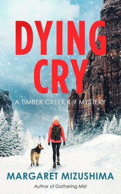 Dying Cry: A Timber Creek K-9 Mystery by Mizushima, Margaret