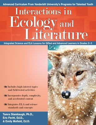 Interactions in Ecology and Literature: Integrated Science and Ela Lessons for Gifted and Advanced Learners in Grades 2-3 by Stambaugh, Tamra