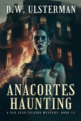 Anacortes Haunting: (San Juan Islands Mystery Book 11) by Ulsterman, D. W.