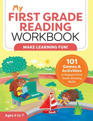 My First Grade Reading Workbook: 101 Games & Activities to Support First Grade Reading Skills by Stahl, Molly
