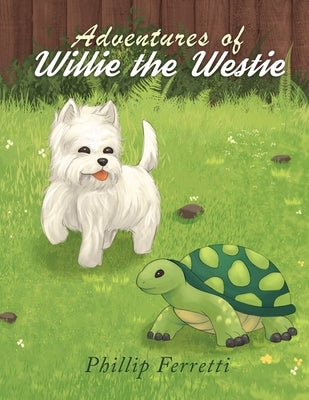 Adventures of Willie the Westie by Ferretti, Phillip