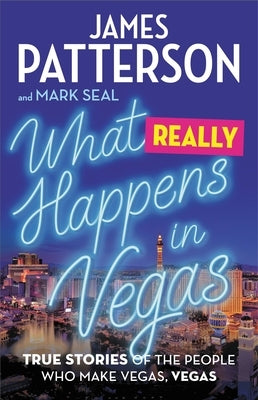 What Really Happens in Vegas: True Stories of the People Who Make Vegas, Vegas by Patterson, James