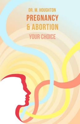 Pregnancy and Abortion: Your Choice by Houghton, Mark