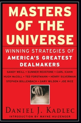 Masters of the Universe: Winning Strategies of America's Greatest Dealmakers by Kadlec, Daniel J.