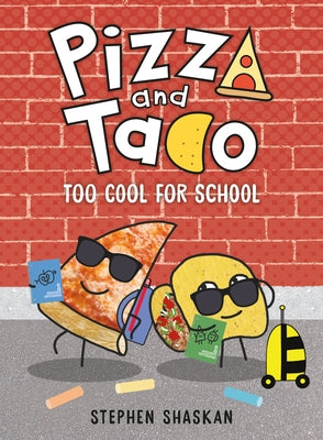 Pizza and Taco: Too Cool for School: (A Graphic Novel) by Shaskan, Stephen