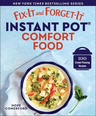 Fix-It and Forget-It Instant Pot Comfort Food: 100 Crowd-Pleasing Recipes by Comerford, Hope