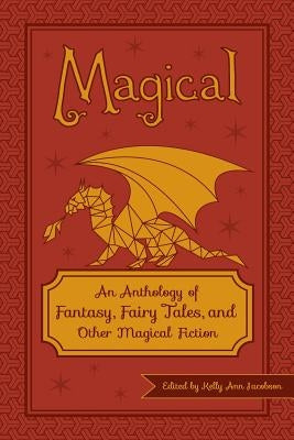 Magical: An Anthology of Fantasy, Fairy Tales, and Other Magical Fiction by Gray, Oliver