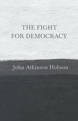 The Fight for Democracy by Hobson, John Atkinson