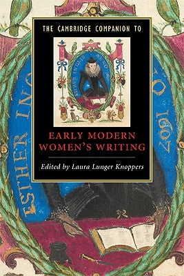 The Cambridge Companion to Early Modern Women's Writing by Knoppers, Laura Lunger