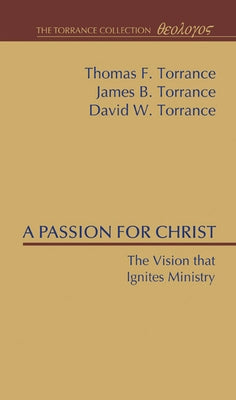 A Passion for Christ by Torrance, Thomas F.