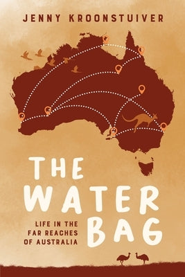 The Water Bag: Life in the far reaches of Australia by Kroonstuiver, Jenny