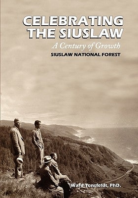 Celebrating the Siuslaw: A Century of Growth by Tonsfeldt, Ward