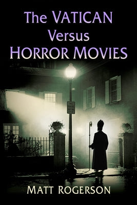 The Vatican Versus Horror Movies by Rogerson, Matt