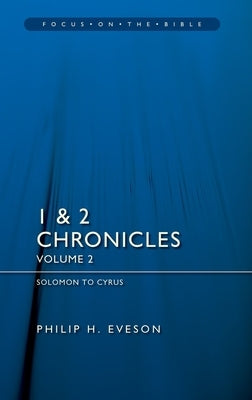 1 & 2 Chronicles Vol 2: Solomon to Cyrus by Eveson, Philip H.