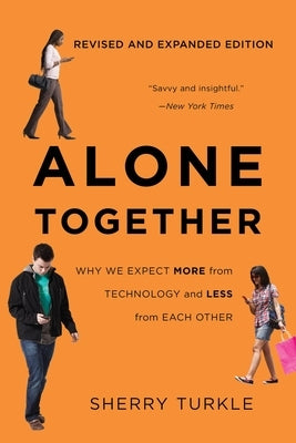 Alone Together: Why We Expect More from Technology and Less from Each Other by Turkle, Sherry