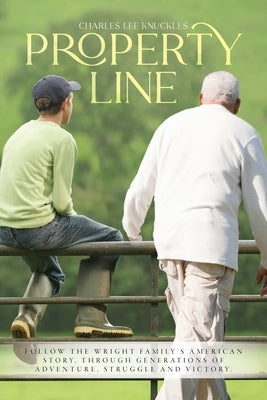 Property Line: Follow the Wright family's American story, through generations of adventure, struggle and victory. by Knuckles, Charles Lee