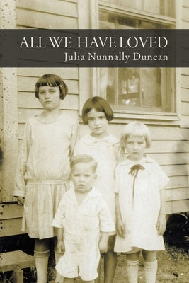 All We Have Loved by Duncan, Julia Nunnally