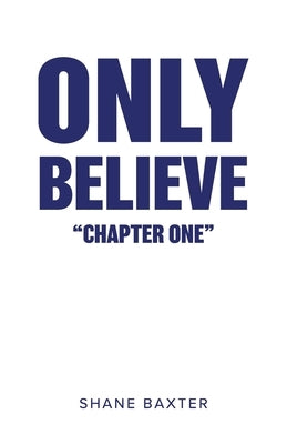 Only Believe: Chapter One by Baxter, Shane