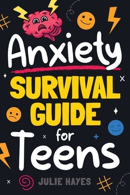 Anxiety Survival Guide for Teens by Hayes, Julie
