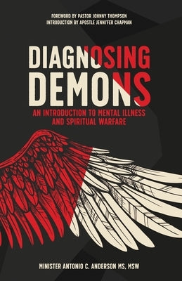 Diagnosing Demons: An Introduction to Mental Illness and Spiritual Warfare by Anderson, Antonio C.