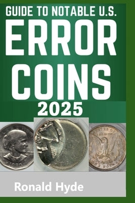 Guide to Notable U.S. Error Coins 2025 by Hyde, Ronald