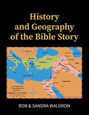 The History and Geography of the Bible Story: A Study Manual by Waldron, Bob