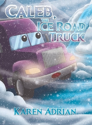 Caleb, the Ice Road Truck by Adrian, Karen