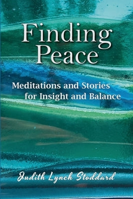 Finding Peace: Meditations and Stories for Insight and Balance by Stoddard, Judith Lynch