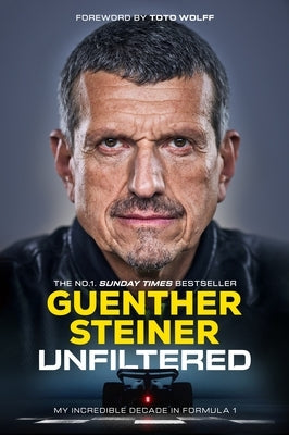 Unfiltered: My Incredible Decade in Formula 1 by Steiner, Guenther