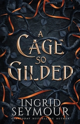 A Cage So Gilded by Seymour, Ingrid