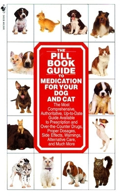 The Pill Book Guide to Medication for Your Dog and Cat by Roby, Kate