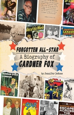 Forgotten All-Star: A Biography of Gardner Fox by McLain, Bob