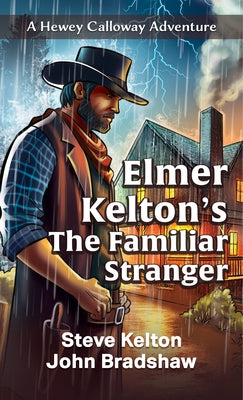 Elmer Kelton's the Familiar Stranger by Kelton, Steve